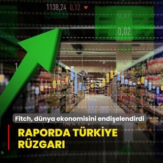 Fitch, dnya ekonomisini endielendirdi... Raporda Trkiye rzgar