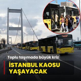 stanbul kaosu yaayacak! Toplu tamada byk kriz
