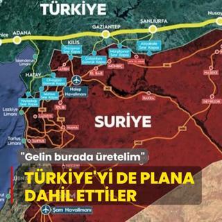 Trkiye'yi de plana dahil ettiler: Gelin burada retelim