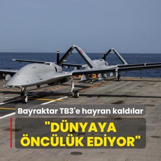 Bayraktar TB3'e hayran kaldlar: Dnyaya nclk ediyor