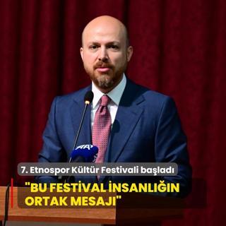 7. Etnospor Kltr Festivali balad! Bilal Erdoan: Bu festival insanln ortak mesajdr