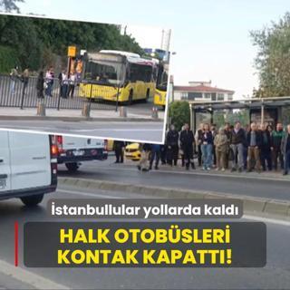 Halk Otobsleri kontak kapatt! stanbullular yollarda kald
