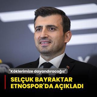 Seluk Bayraktar Etnospor'da aklad: Kklere dayandracaz