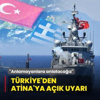 Trkiye'den Atina'ya ak uyar: Anlamayanlara anlatacaz