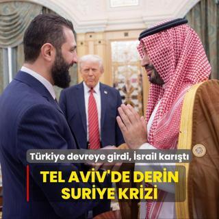 Trkiye devreye girdi, srail kart... Tel Aviv'de derin Suriye krizi