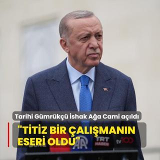 Tarihi Gmrk shak Aa Cami ald! Bakan Erdoan: Titiz bir almann eseri oldu