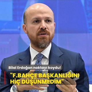 Bilal Erdoan noktay koydu! Fenerbahe bakanln hi dnmedim