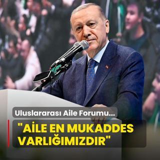 Uluslararas Aile Forumu... Bakan Erdoan: Aile en mukaddes varlmzdr