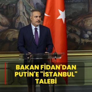 Bakan Fidan'dan Putin'e stanbul talebi