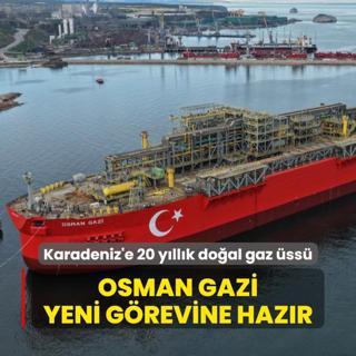 Karadeniz'e 20 yllk doal gaz ss... Osman Gazi yeni grevine hazr