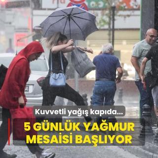 Kuvvetli ya kapda... 5 gnlk yamur mesaisi balyor