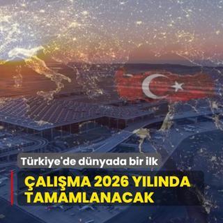 Trkiye'de dnyada bir ilk! alma 2026 ylnda tamamlanacak