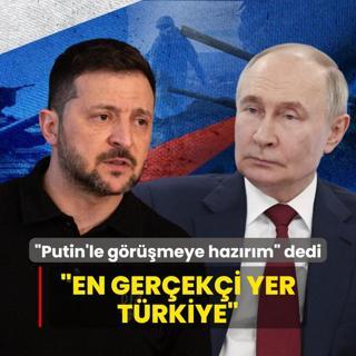 Zelenski Putin'le grmeye hazrm dedi: En gereki yer Trkiye