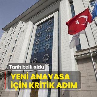 Yeni anayasa iin kritik adm! Tarih belli oldu