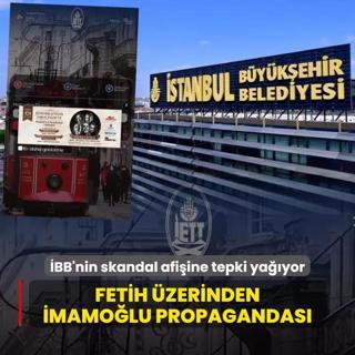 Fetih zerinden mamolu propagandas! BB'nin skandal afiine tepki yayor