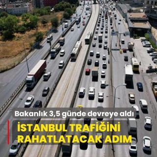 stanbul trafiini rahatlatacak adm! Bakanlk 3,5 gnde devreye ald