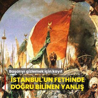 Osmanl'nn baarsn gizlemek iin kayt! stanbul'un fethinde doru bilinen yanl