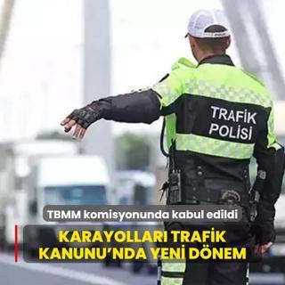 TBMM komisyonunda kabul edildi... Karayollar Trafik Kanunu'nda yeni dnem