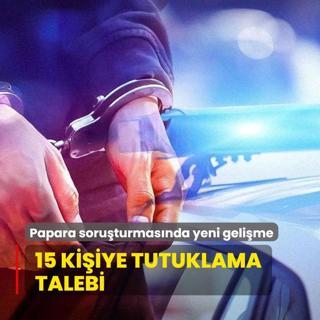 Papara soruturmasnda yeni gelime! 15 kiiye tutuklama talebi
