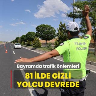 Bayramda trafik nlemleri: 81 ilde gizli yolcu devrede