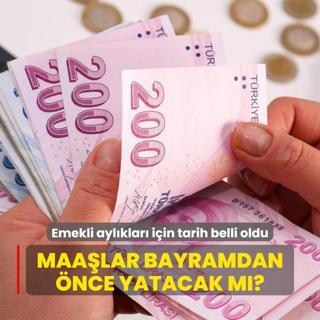 Maalar bayramdan nce yatacak m? Emekli aylklar iin tarih belli oldu