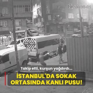 Takip etti, kurun yadrd... stanbul'da sokak ortasnda kanl pusu!