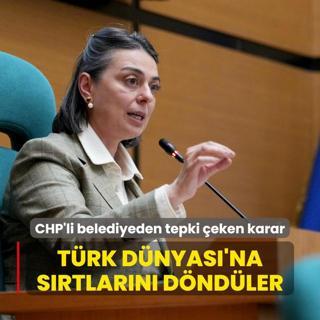 Trk Dnyas'na srtlarn dndler... CHP'li belediyeden tepki eken karar