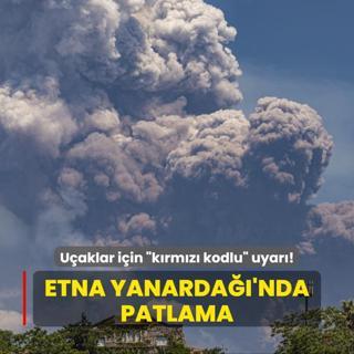 Uaklar iin krmz kodlu uyar yaynland... Etna Yanarda'nda patlama