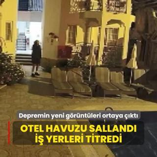 5.8'lik sarsntnn yeni grntleri ortaya kt... Otel havuzu salland, i yerleri titredi