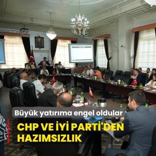 Byk yatrma engel oldular... CHP ve Y Parti'den hazmszlk