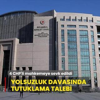 Yolsuzluk soruturmasnda tutuklama talebi... 4 CHP'li mahkemeye sevk edildi