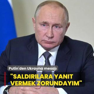 Putin'den Ukrayna mesaj... Saldrlara yant vermek zorundaym