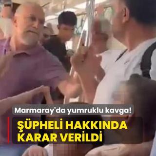 Marmaray'daki yumruklu kavgada yeni gelime: pheli hakknda karar verildi
