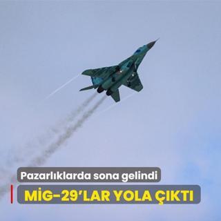 Pazarlklarda sona gelindi! MiG-29'lar yola kt