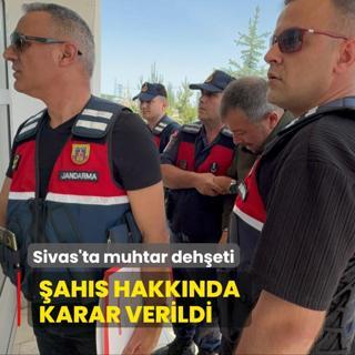Sivas'ta muhtar deheti... ahs hakknda karar verildi
