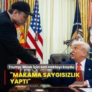 Trump, Musk iin son noktay koydu... Bakanlk makamna saygszlk yapt