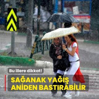 Bu illere dikkat! Saanak ya aniden bastrabilir