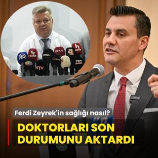 Ferdi Zeyrek'in sal nasl? Doktorlar son durumunu aktard