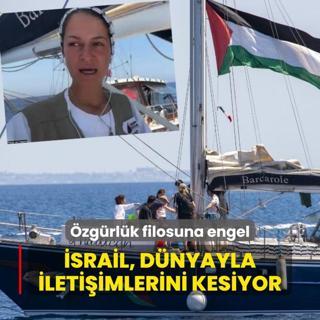 Katil srail'den zgrlk filosuna engel... Dnyayla iletiimleri kesiliyor
