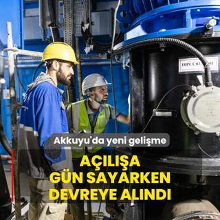 Akkuyu'da yeni gelime! Ala gn sayarken devreye alnd