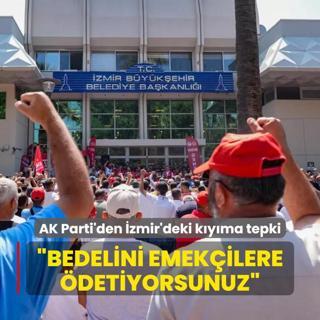 AK Parti'den zmir'deki kyma tepki: Bedelini gariban emekilere detiyorsunuz
