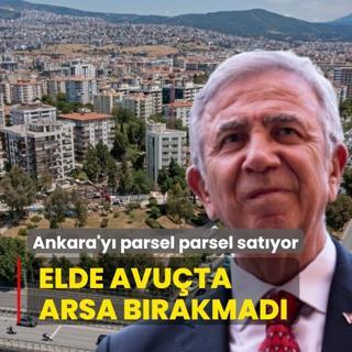 Ankara'y parsel parsel satyor! Elde avuta arsa brakmad