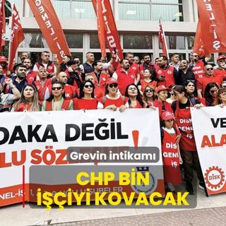 CHP bin iiyi kovacak! Grevin intikam