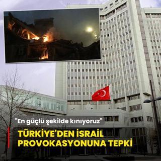 Trkiye'den srail'in provokasyonuna tepki: En gl ekilde knyoruz