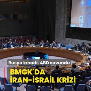 BMGK'da srail-ran krizi: Rusya knad, ABD savundu