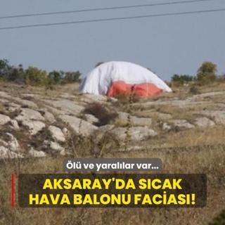 Aksaray'da scak hava balonu facias: l ve yarallar var...