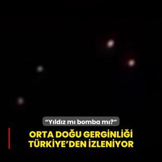 Orta Dou gerginlii Trkiye'den izleniyor:  Yldz m bomba m? 