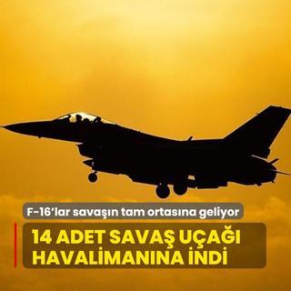 F-16'lar savan tam ortasna geliyor: 14 adet sava ua havalimanna indi