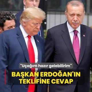 Bakan Erdoan'n teklifine Trump'tan cevap: Uam hazr gelebilirim!
