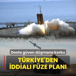 Dosta gven dmana korku! Trkiye'den iddial fze plan